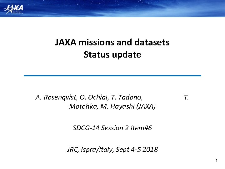JAXA missions and datasets Status update A. Rosenqvist, O. Ochiai, T. Tadono, Motohka, M.