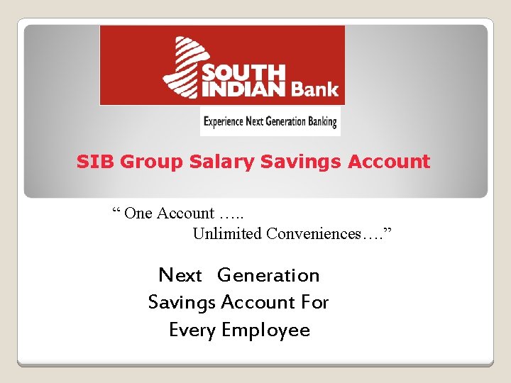 SIB Group Salary Savings Account “ One Account …. . Unlimited Conveniences…. ” Next