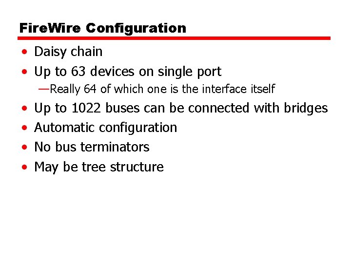 Fire. Wire Configuration • Daisy chain • Up to 63 devices on single port Fire. Wire Configuration • Daisy chain • Up to 63 devices on single port