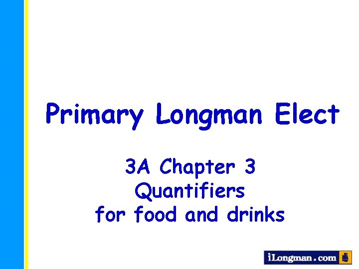 Primary Longman Elect 3 A Chapter 3 Quantifiers for food and drinks 