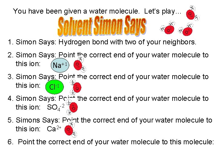 You have been given a water molecule. Let’s play… 1. Simon Says: Hydrogen bond