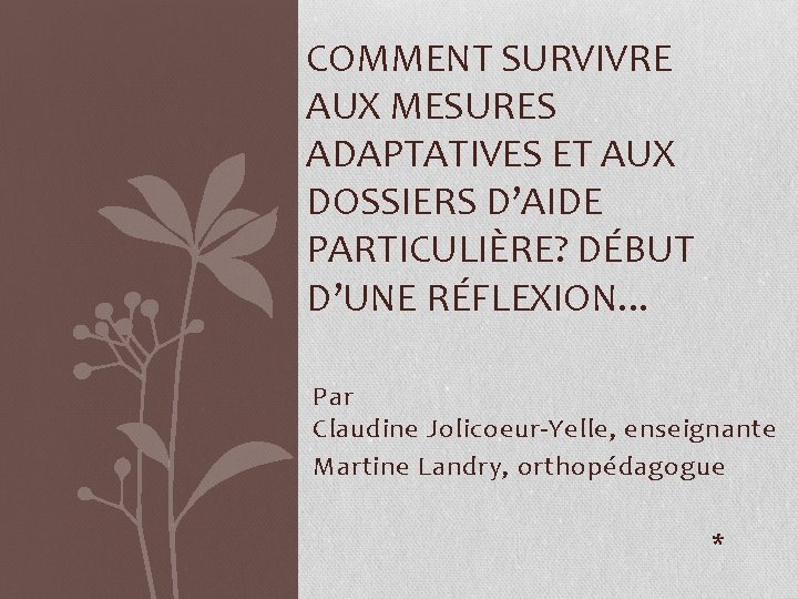 COMMENT SURVIVRE AUX MESURES ADAPTATIVES ET AUX DOSSIERS D’AIDE PARTICULIÈRE? DÉBUT D’UNE RÉFLEXION. . COMMENT SURVIVRE AUX MESURES ADAPTATIVES ET AUX DOSSIERS D’AIDE PARTICULIÈRE? DÉBUT D’UNE RÉFLEXION. .