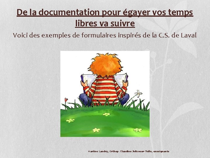 De la documentation pour égayer vos temps libres va suivre Voici des exemples de De la documentation pour égayer vos temps libres va suivre Voici des exemples de