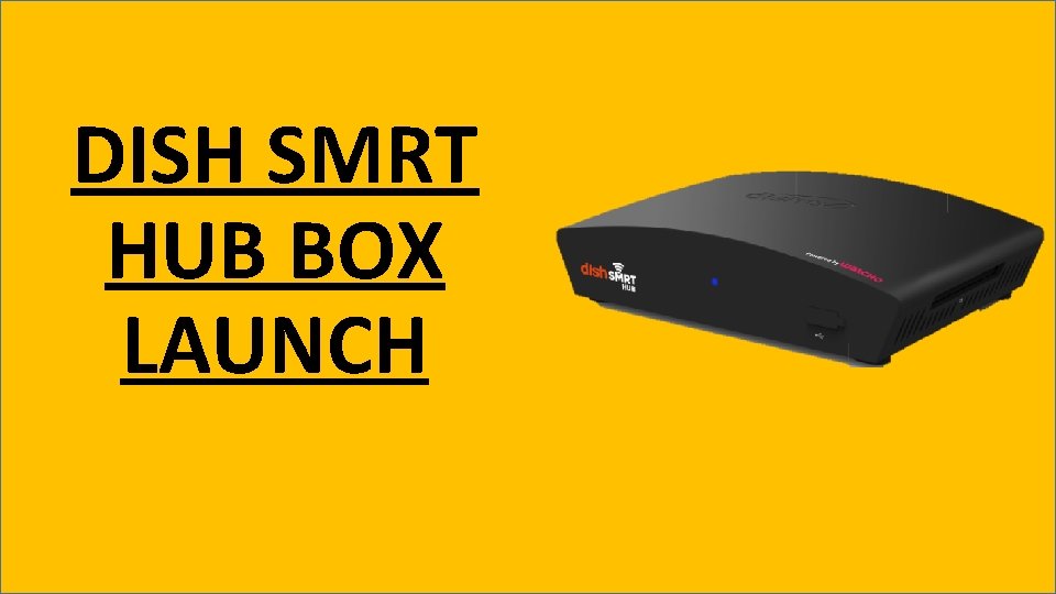 DISH SMRT HUB BOX LAUNCH 
