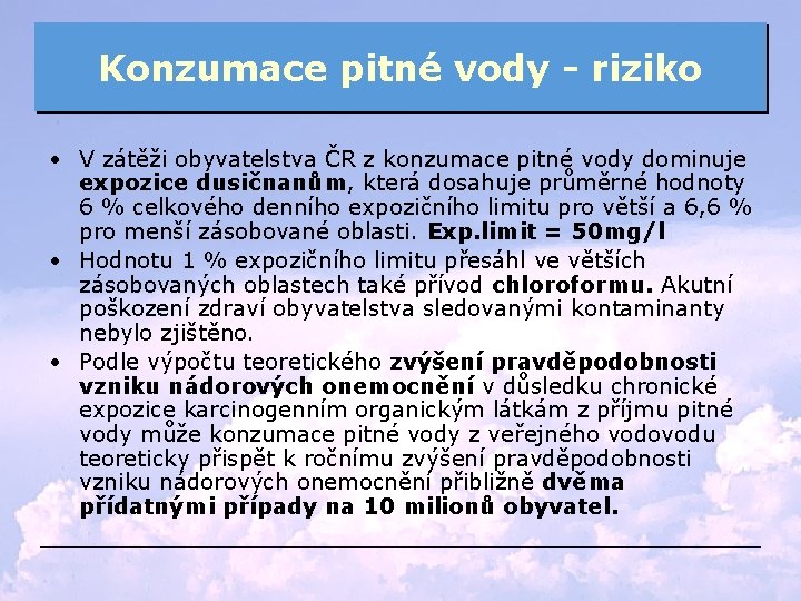 Konzumace pitné vody - riziko • V zátěži obyvatelstva ČR z konzumace pitné vody