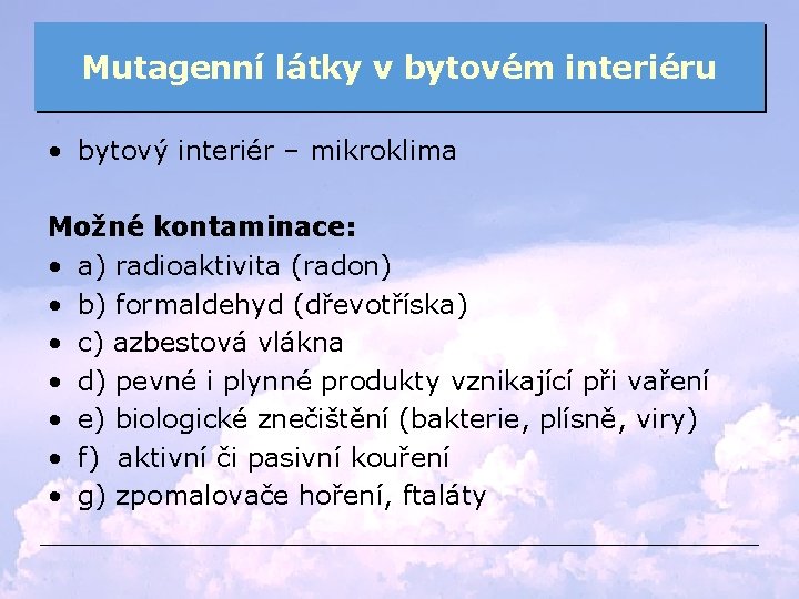 Mutagenní látky v bytovém interiéru • bytový interiér – mikroklima Možné kontaminace: • a)