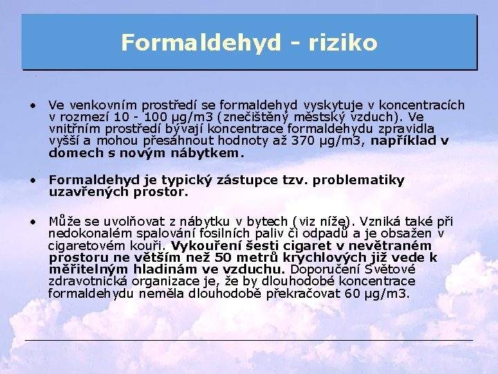 Formaldehyd - riziko • Ve venkovním prostředí se formaldehyd vyskytuje v koncentracích v rozmezí