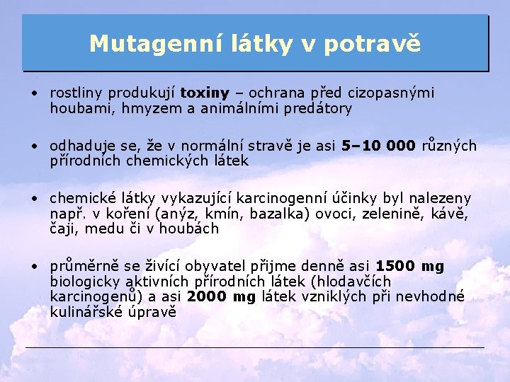 Mutagenní látky v potravě • rostliny produkují toxiny – ochrana před cizopasnými houbami, hmyzem