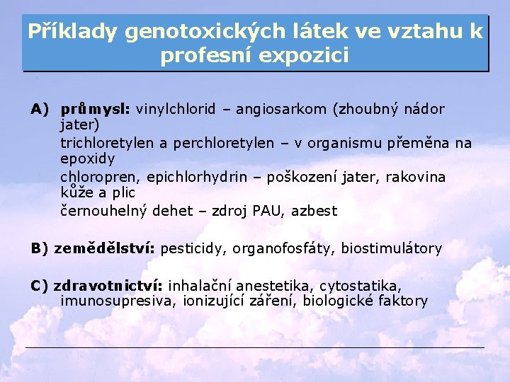 Příklady genotoxických látek ve vztahu k profesní expozici A) průmysl: vinylchlorid – angiosarkom (zhoubný