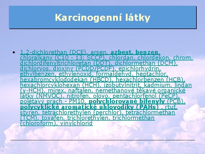 Karcinogenní látky • 1, 2 -dichlorethan (DCE), arsen, azbest, benzen, chloralkany (C 10 -