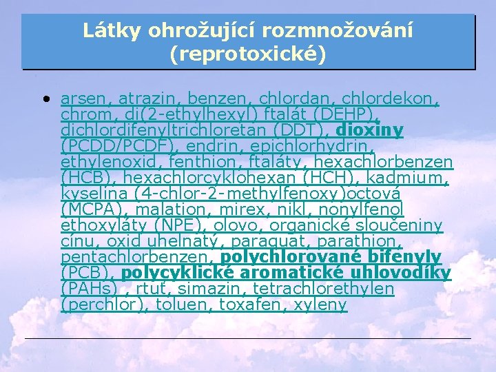 Látky ohrožující rozmnožování (reprotoxické) • arsen, atrazin, benzen, chlordan, chlordekon, chrom, di(2 -ethylhexyl) ftalát