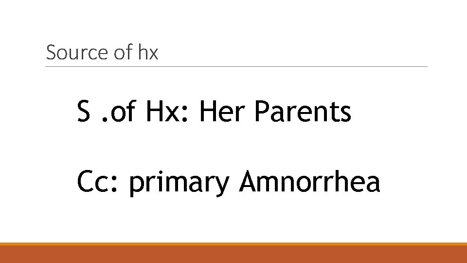 Source of hx S. of Hx: Her Parents Cc: primary Amnorrhea 
