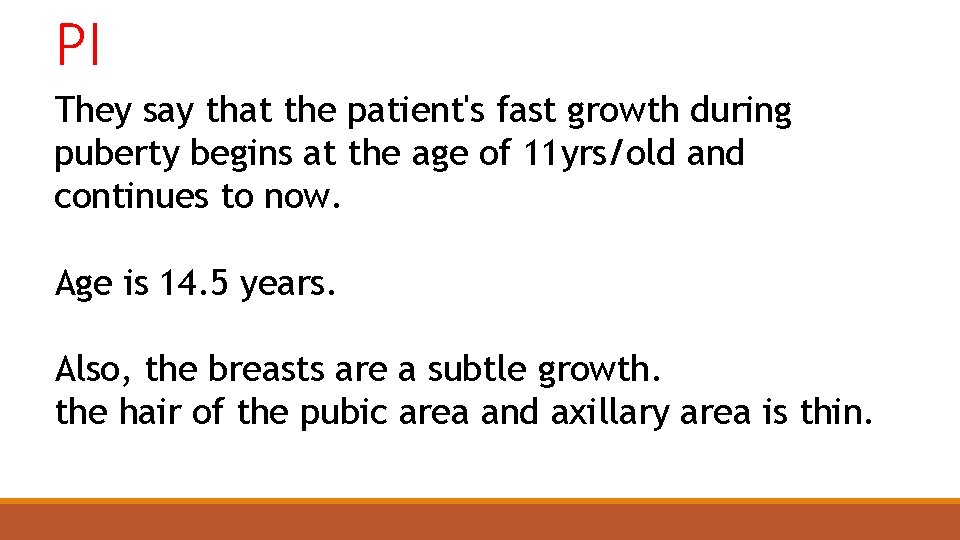 PI They say that the patient's fast growth during puberty begins at the age