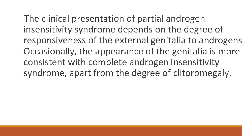  The clinical presentation of partial androgen insensitivity syndrome depends on the degree of