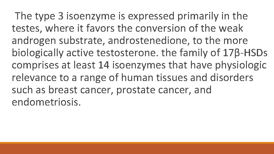  The type 3 isoenzyme is expressed primarily in the testes, where it favors