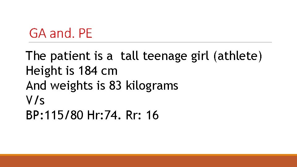 GA and. PE The patient is a tall teenage girl (athlete) Height is 184