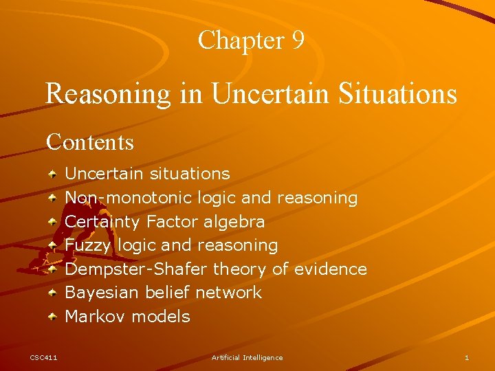 Chapter 9 Reasoning in Uncertain Situations Contents Uncertain situations Non-monotonic logic and reasoning Certainty