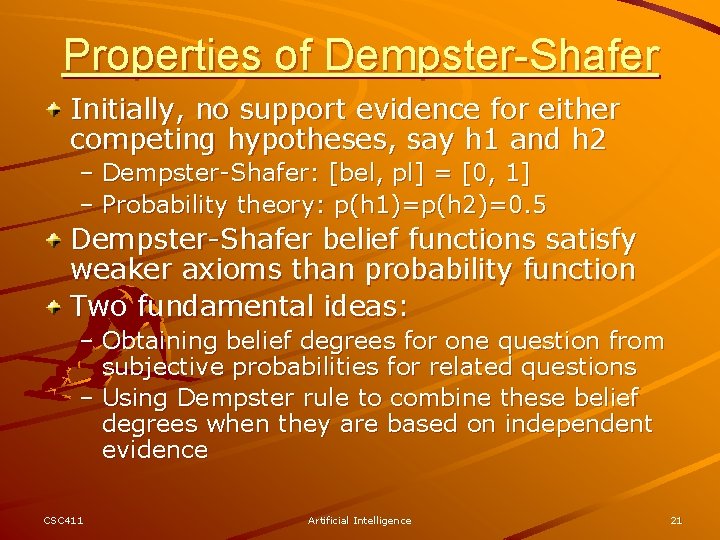 Properties of Dempster-Shafer Initially, no support evidence for either competing hypotheses, say h 1