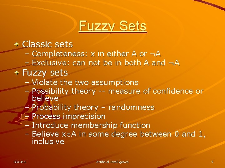 Fuzzy Sets Classic sets – Completeness: x in either A or ¬A – Exclusive: