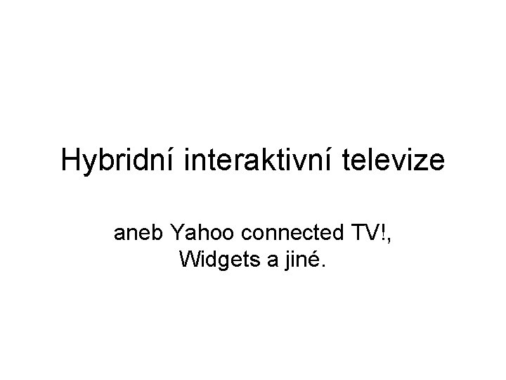 Hybridní interaktivní televize aneb Yahoo connected TV!, Widgets a jiné. 