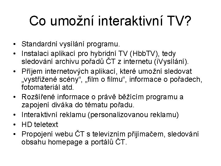 Co umožní interaktivní TV? • Standardní vysílání programu. • Instalaci aplikací pro hybridní TV