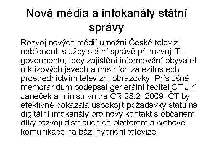 Nová média a infokanály státní správy Rozvoj nových médií umožní České televizi nabídnout služby