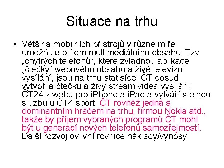 Situace na trhu • Většina mobilních přístrojů v různé míře umožňuje příjem multimediálního obsahu.