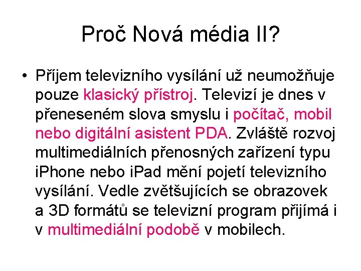 Proč Nová média II? • Příjem televizního vysílání už neumožňuje pouze klasický přístroj. Televizí