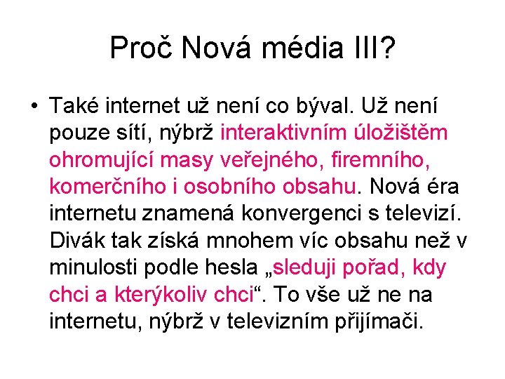 Proč Nová média III? • Také internet už není co býval. Už není pouze