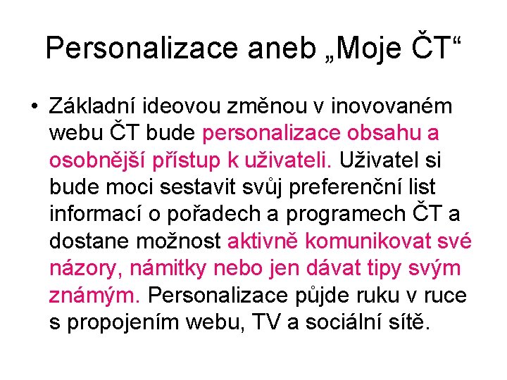 Personalizace aneb „Moje ČT“ • Základní ideovou změnou v inovovaném webu ČT bude personalizace