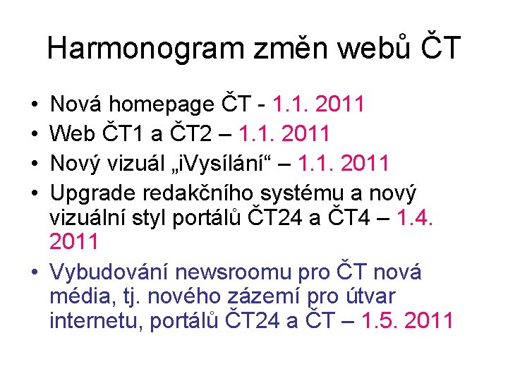 Harmonogram změn webů ČT • • Nová homepage ČT - 1. 1. 2011 Web