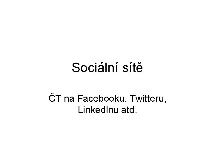 Sociální sítě ČT na Facebooku, Twitteru, Linkedlnu atd. 