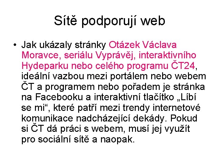 Sítě podporují web • Jak ukázaly stránky Otázek Václava Moravce, seriálu Vyprávěj, interaktivního Hydeparku