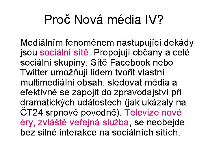 Proč Nová média IV? Mediálním fenoménem nastupující dekády jsou sociální sítě. Propojují občany a