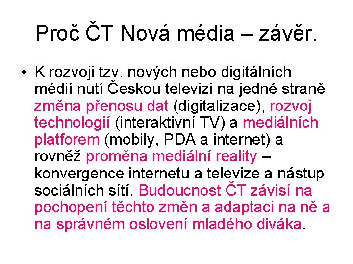 Proč ČT Nová média – závěr. • K rozvoji tzv. nových nebo digitálních médií