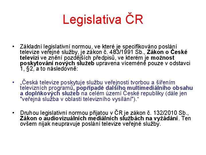 Legislativa ČR • Základní legislativní normou, ve které je specifikováno poslání televize veřejné služby,