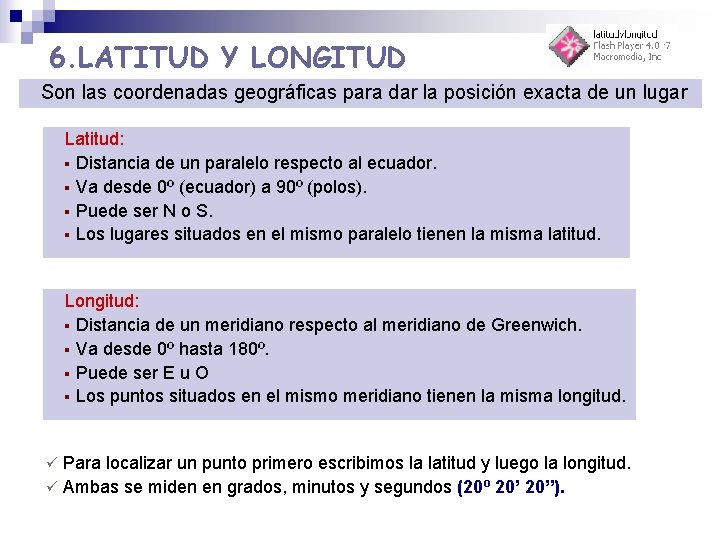 6. LATITUD Y LONGITUD Son las coordenadas geográficas para dar la posición exacta de