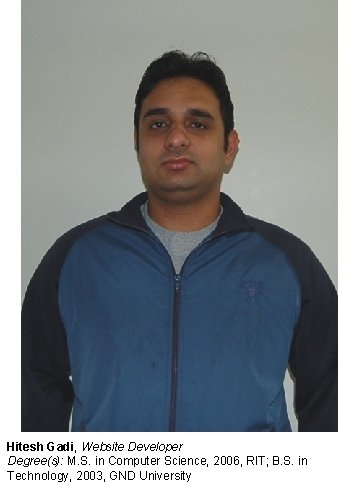 Hitesh Gadi, Website Developer Degree(s): M. S. in Computer Science, 2006, RIT; B. S.