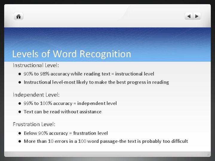 Levels of Word Recognition Instructional Level: l 90% to 98% accuracy while reading text