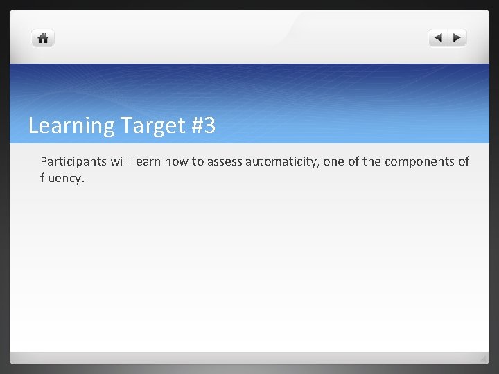 Learning Target #3 Participants will learn how to assess automaticity, one of the components