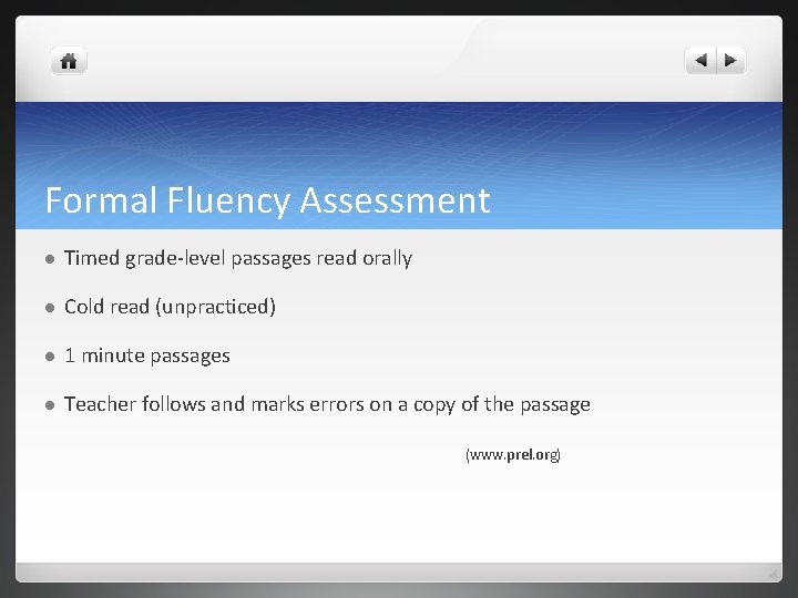 Formal Fluency Assessment l Timed grade-level passages read orally l Cold read (unpracticed) l