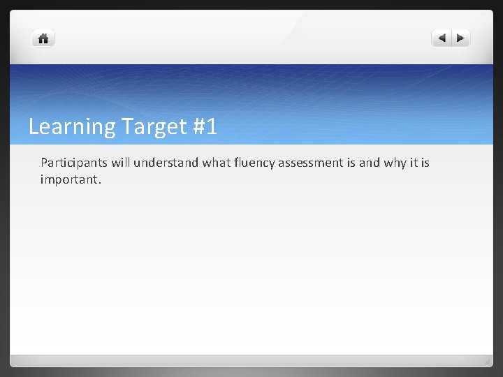 Learning Target #1 Participants will understand what fluency assessment is and why it is