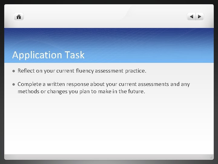 Application Task l Reflect on your current fluency assessment practice. l Complete a written