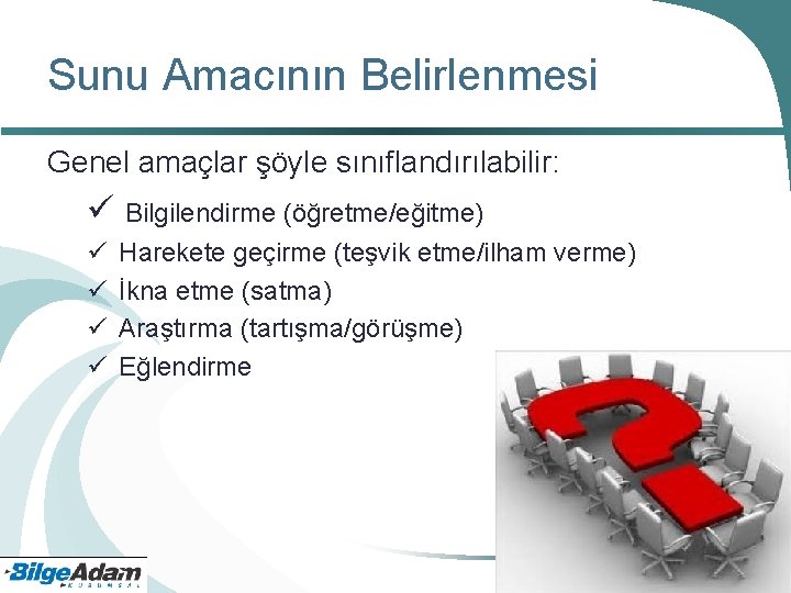 Sunu Amacının Belirlenmesi Genel amaçlar şöyle sınıflandırılabilir: Bilgilendirme (öğretme/eğitme) Harekete geçirme (teşvik etme/ilham verme)