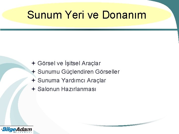 Sunum Yeri ve Donanım Görsel ve İşitsel Araçlar Sunumu Güçlendiren Görseller Sunuma Yardımcı Araçlar