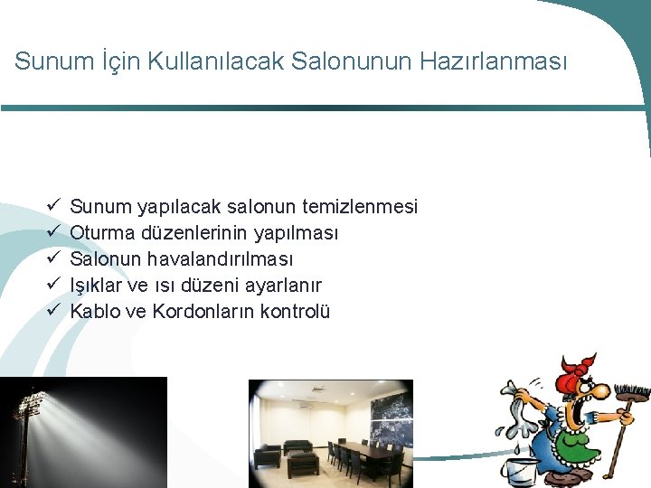 Sunum İçin Kullanılacak Salonunun Hazırlanması Sunum yapılacak salonun temizlenmesi Oturma düzenlerinin yapılması Salonun havalandırılması