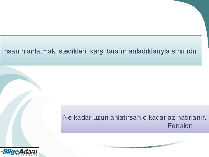 İnsanın anlatmak istedikleri, karşı tarafın anladıklarıyla sınırlıdır Ne kadar uzun anlatırsan o kadar az