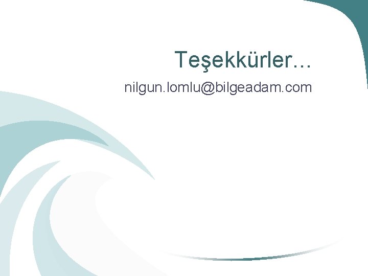 Teşekkürler… nilgun. lomlu@bilgeadam. com 