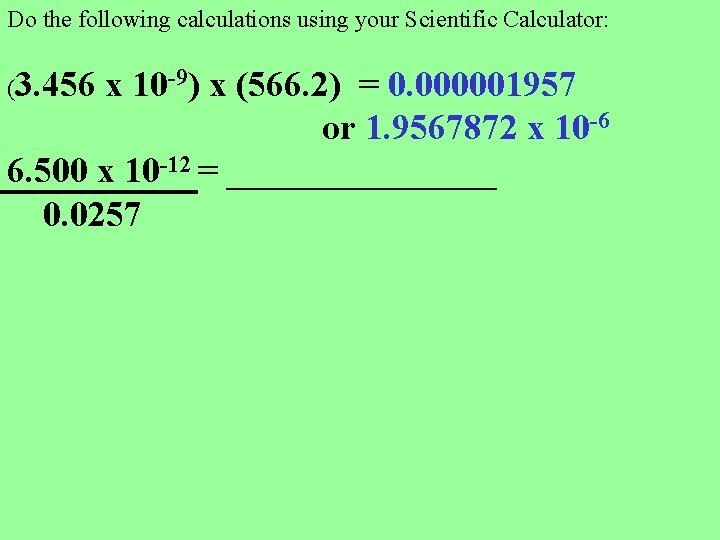 Do the following calculations using your Scientific Calculator: (3. 456 x 10 -9) x