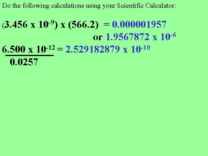 Do the following calculations using your Scientific Calculator: (3. 456 x 10 -9) x